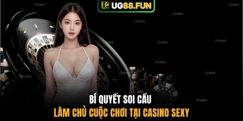 Bí quyết soi cầu làm chủ cuộc chơi tại casino sexy