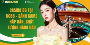 Casino DG Tại UG88 - Sảnh Game Hấp Dẫn, Chất Lượng Hàng Đầu