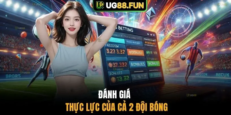 Đánh giá thực lực của cả 2 đội bóng