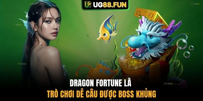 Dragon Fortune là trò chơi dễ câu được boss khủng
