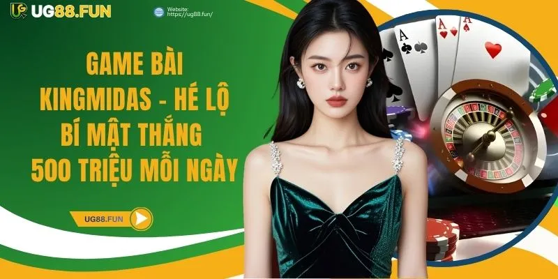 Game Bài KingMidas - Hé Lộ Bí Mật Thắng 500 Triệu Mỗi Ngày