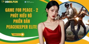 Game for Peace - 2 Phút Hiểu Rõ Phiên Bản Peacekeeper Elite