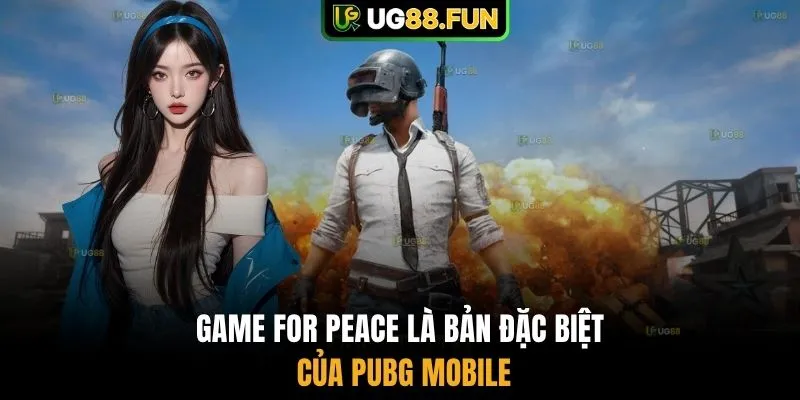 Game for Peace là bản đặc biệt của PUBG Mobile