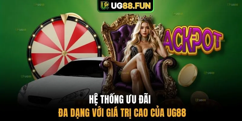 Hệ thống ưu đãi đa dạng với giá trị cao của UG88