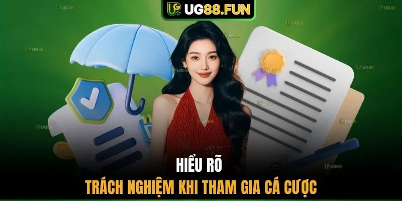 Hiểu rõ trách nghiệm khi tham gia cá cược