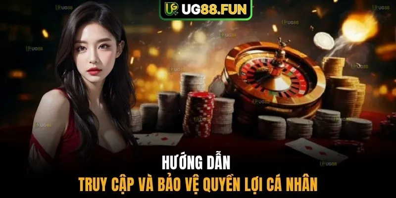 Hướng dẫn truy cập và bảo vệ quyền lợi cá nhân