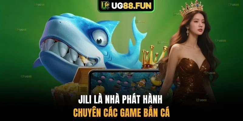 JILI là nhà phát hành chuyên các game bắn cá