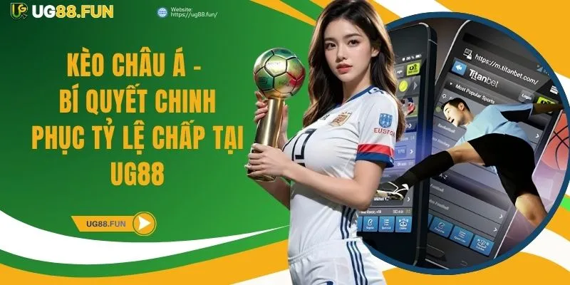 Kèo Châu Á - Bí Quyết Chinh Phục Tỷ Lệ Chấp Tại UG88