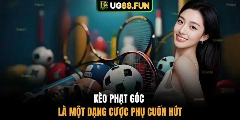 Kèo phạt góc là một dạng cược phụ cuốn hút