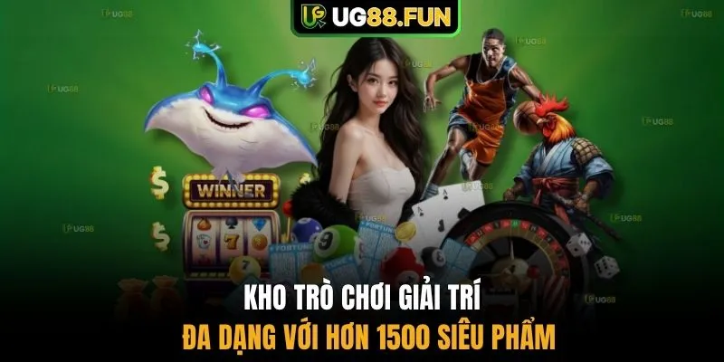 Kho trò chơi giải trí đa dạng với hơn 1500 siêu phẩm