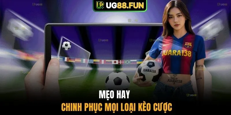 Mẹo hay chinh phục mọi loại kèo cược