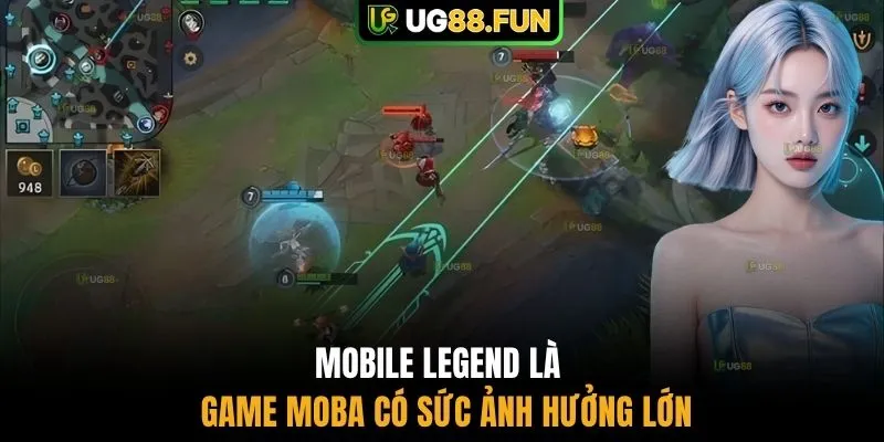 Mobile Legend là game MOBA có sức ảnh hưởng lớn