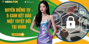 Quyền Riêng Tư - 5 Cam Kết Bảo Mật Tuyệt Đối Tại UG88