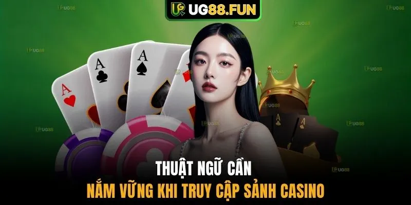 Thuật ngữ cần nắm vững khi truy cập sảnh casino