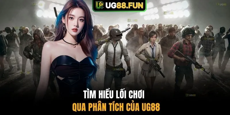 Tìm hiểu lối chơi qua phân tích của UG88