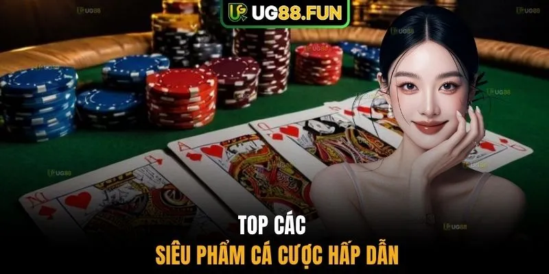 Top các siêu phẩm cá cược hấp dẫn