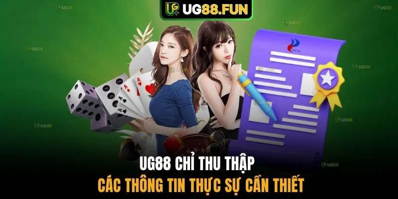 UG88 chỉ thu thập các thông tin thực sự cần thiết